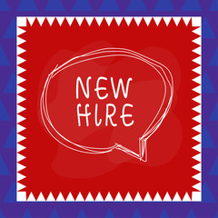 Conceptual hand writing showing New Hire. Concept meaning someone who has not previously been employed by the organization Speaking bubble inside asymmetrical object multicolor design