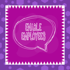 Writing note showing Enable Employees. Business concept for giving employees with the information they need to succeed Speaking bubble inside asymmetrical object multicolor design