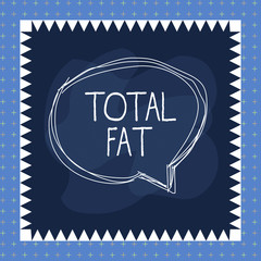 Word writing text Total Fat. Business photo showcasing combined value of the different types of fat shown at the label Speaking bubble inside asymmetrical shaped object outline multicolor design