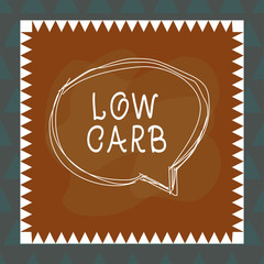 Conceptual hand writing showing Low Carb. Concept meaning Restrict carbohydrate consumption Weight loss analysisagement diet Speaking bubble inside asymmetrical object multicolor design