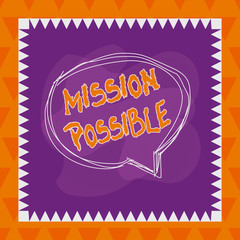 Text sign showing Mission Possible. Business photo text special assignment that is given to a demonstrating or group Speaking bubble inside asymmetrical shaped object outline multicolor design