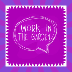 Word writing text Work In The Garden. Business photo showcasing Tending the Lawn Yard Plant Seedlings and Crops Speaking bubble inside asymmetrical shaped object outline multicolor design