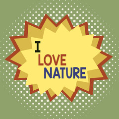 Word writing text I Love Nature. Business photo showcasing Enjoy the natural environment Preservation Protect ecosystem Asymmetrical uneven shaped format pattern object outline multicolour design