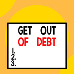 Writing note showing Get Out Of Debt. Business concept for No prospect of being paid any more and free from debt Front close up view big blank rectangle abstract geometrical background