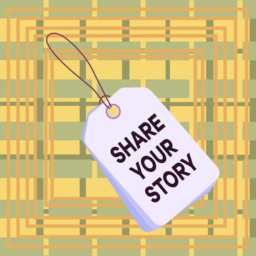 Text sign showing Share Your Story. Business photo showcasing asking someone to about himself write life Biography Label rectangle empty badge attached string colorful background tag small