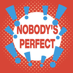 Writing note showing Nobody S Is Perfect. Business concept for used to say that everyone makes mistakes or fault Asymmetrical uneven shaped pattern object multicolour design