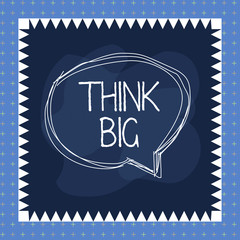Word writing text Think Big. Business photo showcasing To plan for something high value for ones self or for preparation Speaking bubble inside asymmetrical shaped object outline multicolor design