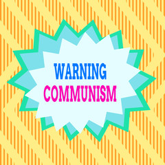 Conceptual hand writing showing Warning Communism. Concept meaning economic system where the group owns the production Asymmetrical uneven shaped pattern object multicolour design
