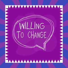 Word writing text Willing To Change. Business photo showcasing Desire to grow Eager to accept and adopt new ideas Speaking bubble inside asymmetrical shaped object outline multicolor design