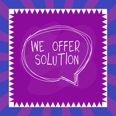 Word writing text We Offer Solution. Business photo showcasing Provide products or services aim to meet a particular need Speaking bubble inside asymmetrical shaped object outline multicolor design