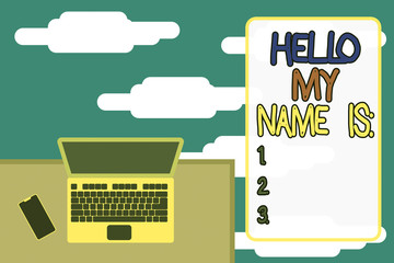 Word writing text Hello My Name Is. Business photo showcasing Introducing oneself to others You want showing to call you Upper view office working place laptop lying wooden desk smartphone side