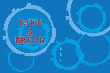 Text sign showing Take A Break. Business photo text Resting Stop doing something recreation time get out of work Abstract Texture background with gears plain color behind. Gradient Pattern