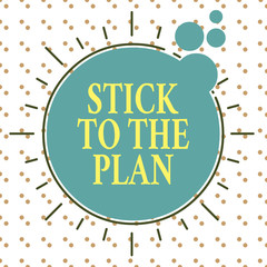 Word writing text Stick To The Plan. Business photo showcasing To adhere to some plan and not deviate from it Follow Asymmetrical uneven shaped format pattern object outline multicolour design