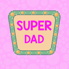Handwriting text writing Super Dad. Conceptual photo Children idol and super hero an inspiration to look upon to Asymmetrical uneven shaped format pattern object outline multicolour design