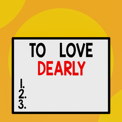 Writing note showing To Love Dearly. Business concept for Love someone very much in the more humble way and aimlessly Front close up view big blank rectangle abstract geometrical background