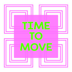 Conceptual hand writing showing Time To Move. Concept meaning Best period to transfer Relocation Change the current path Repetition of Geometrical Shape Four Squares on White Isolated