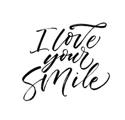 I love your smile card. Modern vector brush calligraphy. Ink illustration with hand-drawn lettering. 