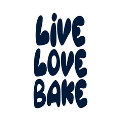 Live love bake.Phrases and sayings about cooking. Inspirational quote.