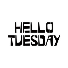 Hello Tuesday stencil lettering. Spray paint graffiti on white background. Design templates for greeting cards, overlays, posters