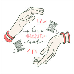 Lettering: i love hand made. Hand-drawn text with illustrations of hands and spools of thread in doodle style. Vector Illustration of i love hand made for cards, logo, banners or poster.
