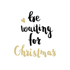 Be waiting for Christmas. Hand lettering  greeting card with brush calligraphy. Vector black with white background. Christmas party invitation postcard, party celebration.