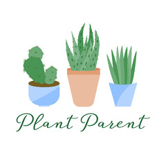 Vector illustration of 3 textured houseplants in pots with typography. Plant parent. Funny plant concept.