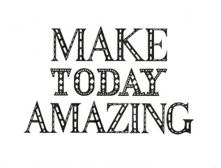 Make today amazing. Hand lettering. Text banner. Festive phrase for design, decoration, web banners, photo album cover, greeting cards, t-shirts. 