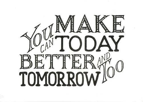 You can make today better and tomorrow too. Hand lettering. Text banner. Festive phrase for design, decoration, web banners, photo album cover, greeting cards, t-shirts. 