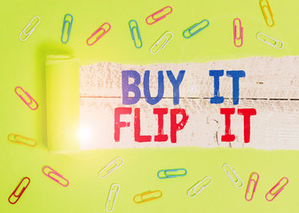 Text sign showing Buy It Flip It. Business photo text Buy something fix them up then sell them for...