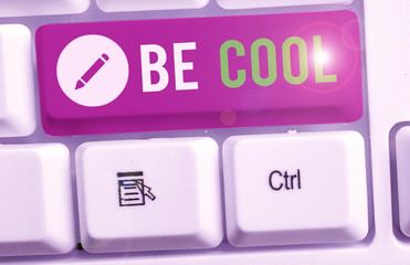 Text sign showing Be Cool. Business photo text Have a good attitude be relaxed positive smile cheer you up