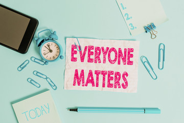 Text sign showing Everyone Matters. Business photo showcasing everything that happens is part of a...