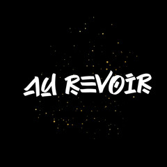 Au Revoir brush paint hand drawn lettering on black background with splashes. Parting in french language templates for greeting cards, overlays, posters