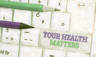 Conceptual hand writing showing Your Health Matters. Concept meaning Physical Wellness is Important...