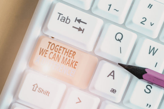 Text sign showing Together We Can Make A Difference. Business photo text be very important some way in like team or group White pc keyboard with empty note paper above white background key copy space