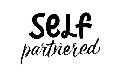 Self partnered quote. Modern calligraphy text. Vector hand drawn illustration black and white