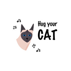 Greeting card with text Hug your Cat. Portrait of siamese breed. Cute character with lettering for festive poster.