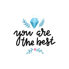 You're the best card. Positive quote with barnches and diamond. Modern outlined calligraphy. Hand drawn lettering background. Ink illustration. Isolated on white background.