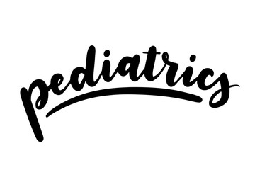 Pediatrics. Inscription medical term. Black ink lettering isolated on white background.