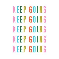 Keep going. Motivational quote in colourful text and white background. Inscription for print,t shirt, hoodie.