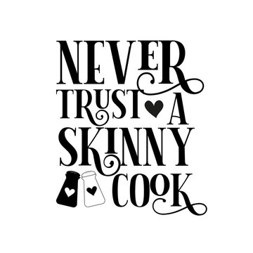 Never  Trust A Skinny Cook- Text With Salt And Peper Cellar. Good For Home Decor, T-shirt Print, Poster ,banner Design.