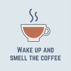 Wake up and smell the coffee. Coffee theme. Cup of tasty espresso. Colored vector sign. Cartoon style, simple flat design. Trendy illustration. Perfect for print. Pre made card