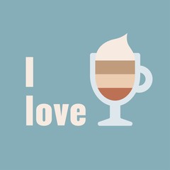 Coffee theme. I love latte. Colored vector sign. Cartoon style, simple flat design. Trendy illustration. Perfect for print. Pre made card