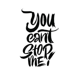 You can't stop me. Great lettering and calligraphy for greeting cards, stickers, banners, prints and home interior decor.