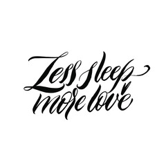 Less sleep more love. Great lettering and calligraphy for greeting cards, stickers, banners, prints and home interior decor.