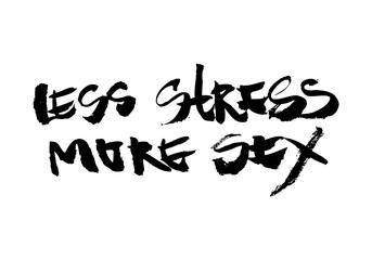 Comic calligraphic inscription - less stress more sex. Well suited for a poster in the interior, a postcard or a t-shirt.