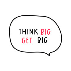 Think big get big. Inspiration quote. Hand drawn vector illustration on white background.