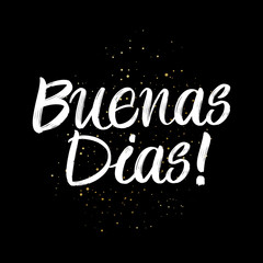 Buenas Dias  brush paint hand drawn lettering on black background with splashes. Greeting in spanish language design  templates for greeting cards, overlays, posters