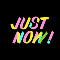 Just Now brush sign lettering on black background. Sale design templates for greeting cards, overlays, posters