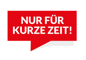 Nur für kurze Zeit  Störer Sprechblase