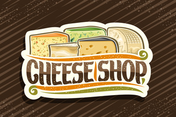 Vector logo for Cheese Shop, decorative cut paper label with illustration of many diverse cheese pieces, design sign board with original brush typeface for words cheese shop on brown background.